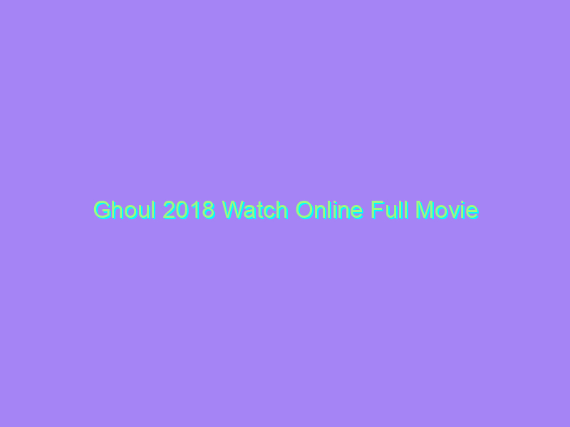 Ghoul 2018 Watch Online Full Movie