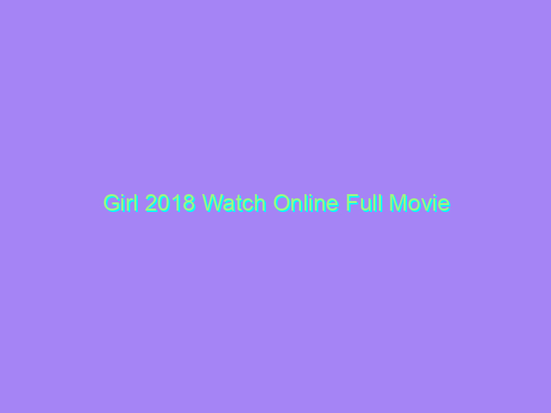 Girl 2018 Watch Online Full Movie