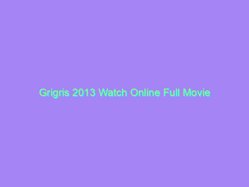 Grigris 2013 Watch Online Full Movie
