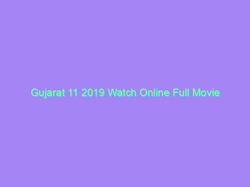 Gujarat 11 2019 Watch Online Full Movie
