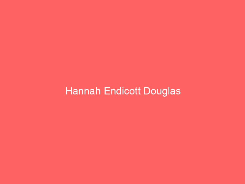 Hannah Endicott Douglas