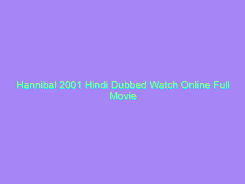 Hannibal 2001 Hindi Dubbed Watch Online Full Movie