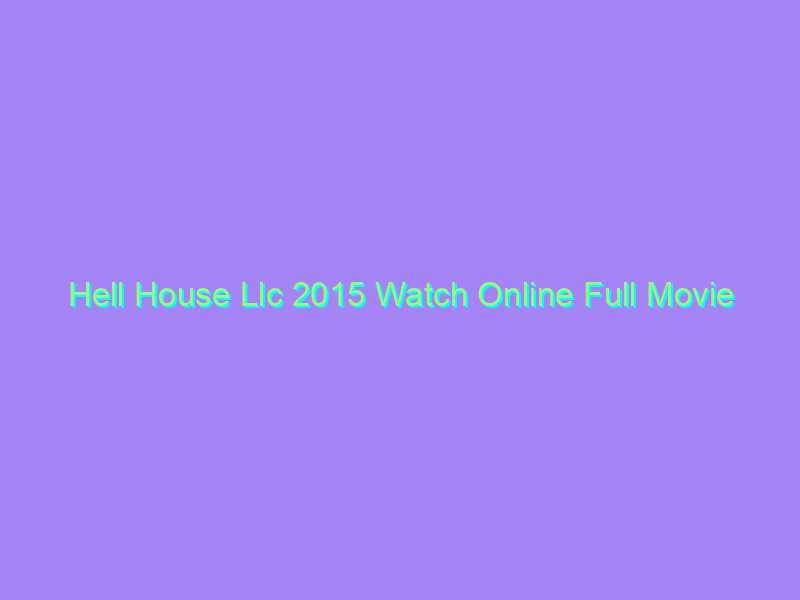 Hell House Llc 2015 Watch Online Full Movie