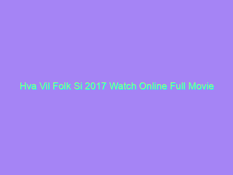 Hva Vil Folk Si 2017 Watch Online Full Movie