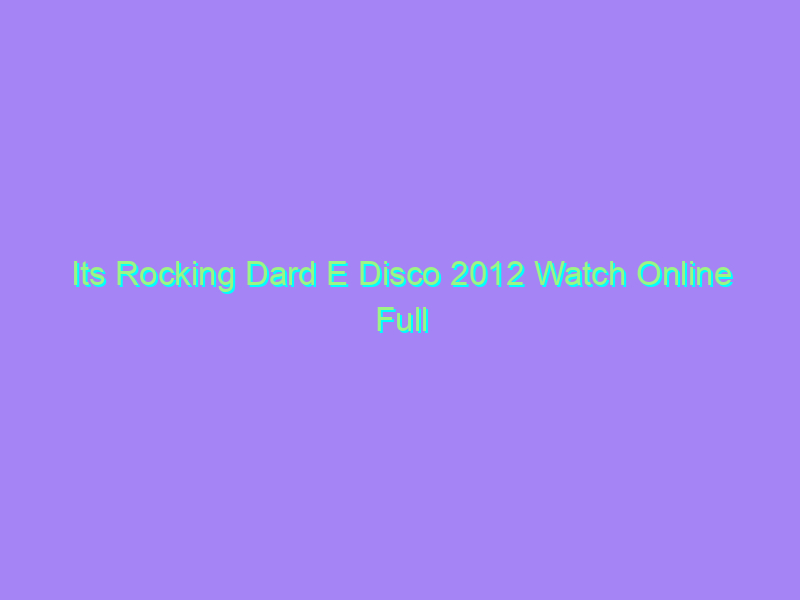 Its Rocking Dard E Disco 2012 Watch Online Full Movie