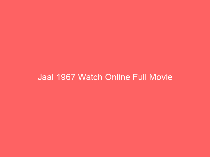 Jaal 1967 Watch Online Full Movie