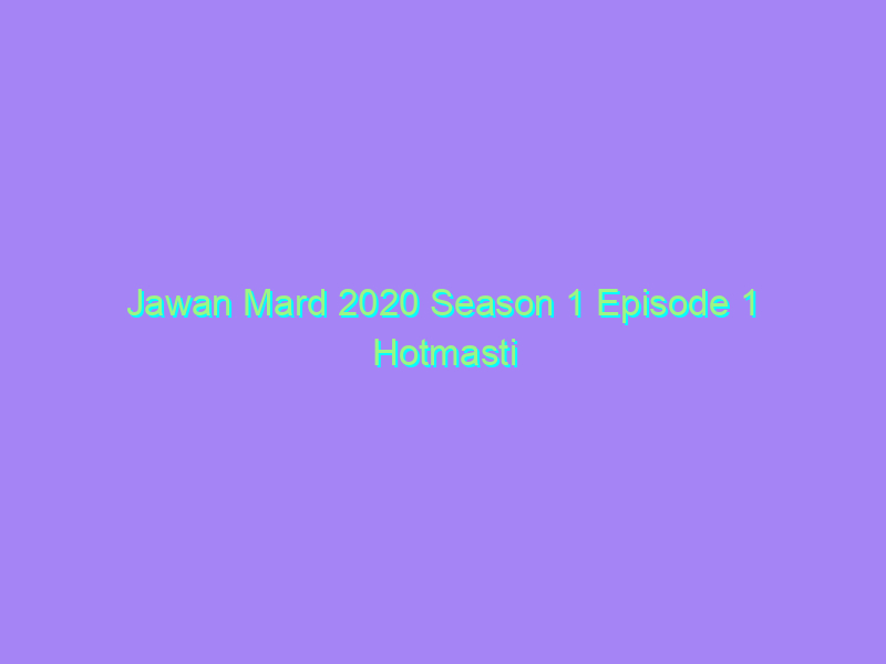 Jawan Mard 2020 Season 1 Episode 1 Hotmasti Originals Watch Online Full Movie