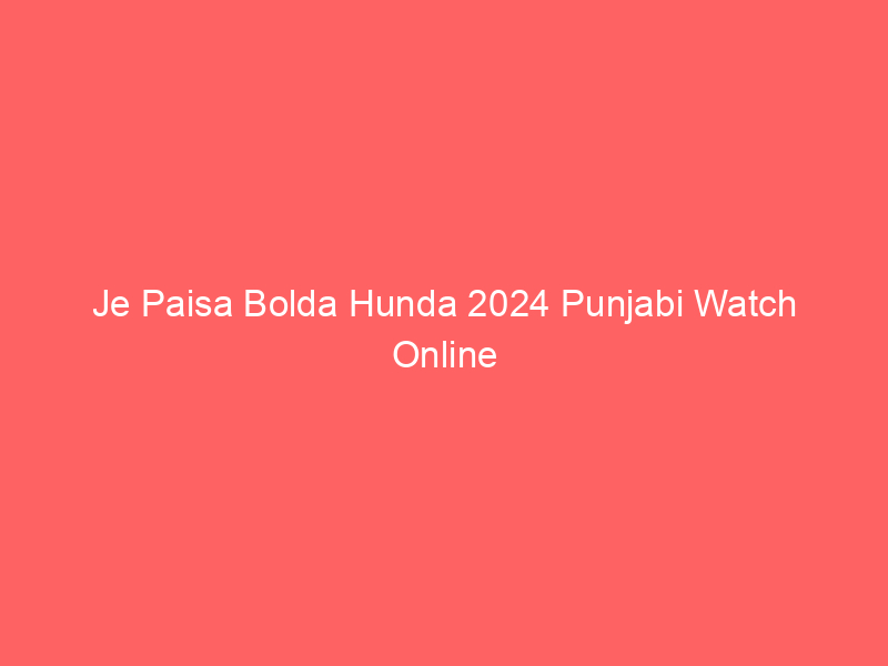 Je Paisa Bolda Hunda 2024 Punjabi Watch Online Full Movie