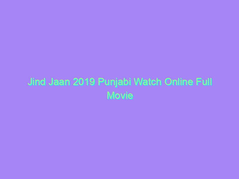 Jind Jaan 2019 Punjabi Watch Online Full Movie