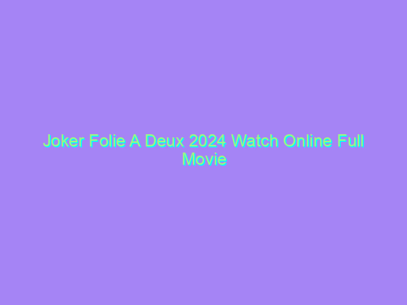 Joker Folie A Deux 2024 Watch Online Full Movie