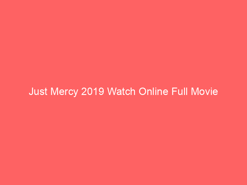 Just Mercy 2019 Watch Online Full Movie