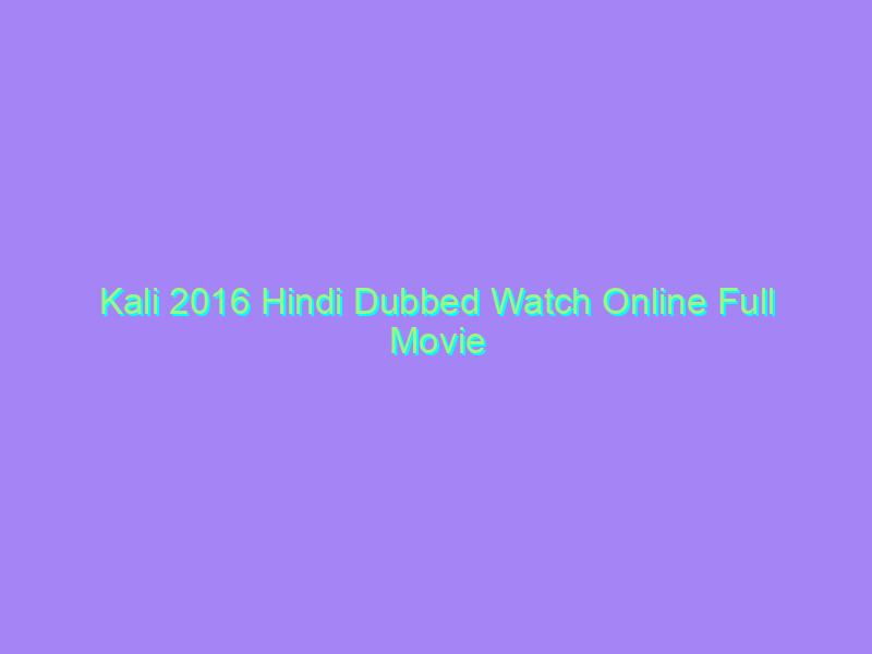 Kali 2016 Hindi Dubbed Watch Online Full Movie