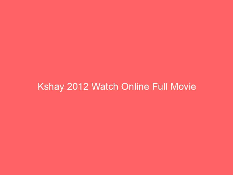 Kshay 2012 Watch Online Full Movie