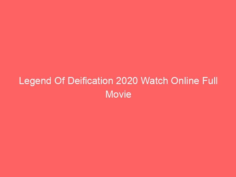 Legend Of Deification 2020 Watch Online Full Movie