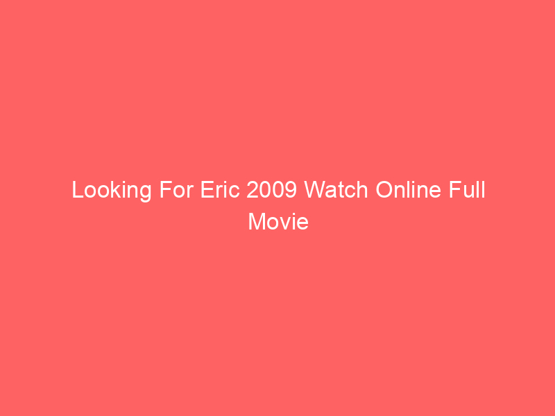 Looking For Eric 2009 Watch Online Full Movie