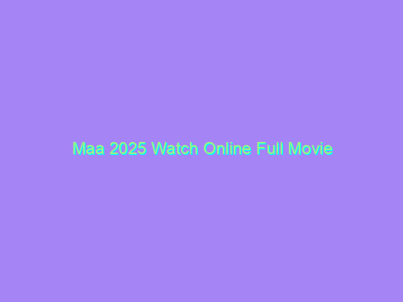 Maa 2025 Watch Online Full Movie