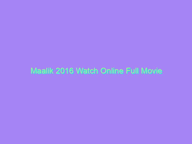 Maalik 2016 Watch Online Full Movie
