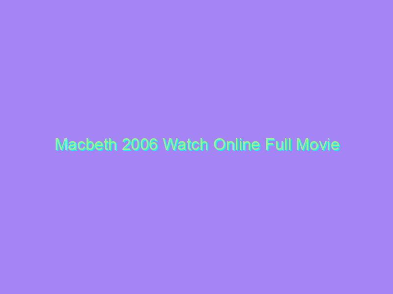 Macbeth 2006 Watch Online Full Movie