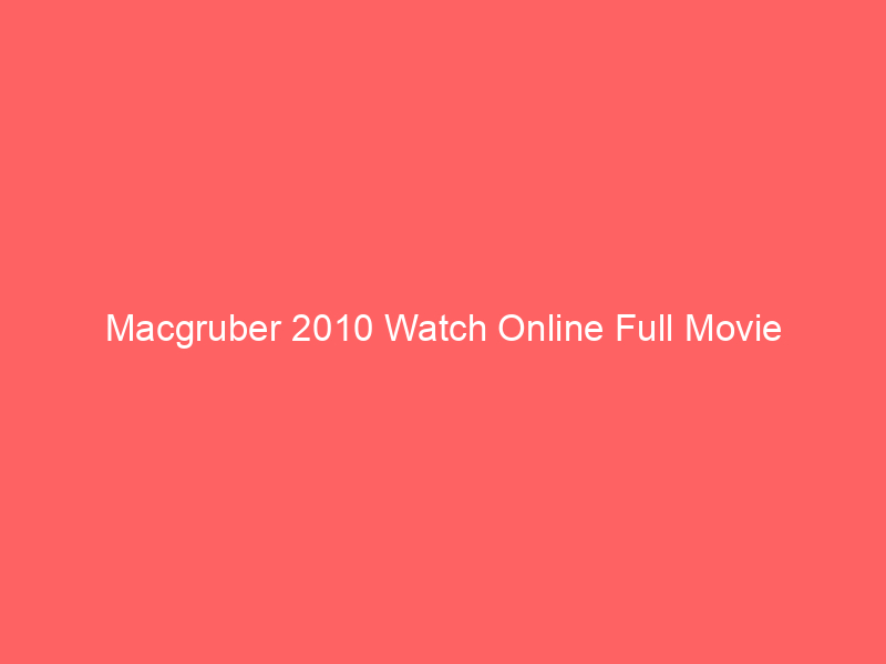 Macgruber 2010 Watch Online Full Movie