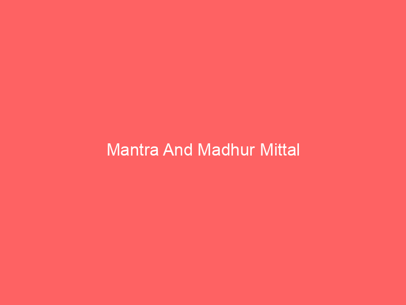 Mantra And Madhur Mittal