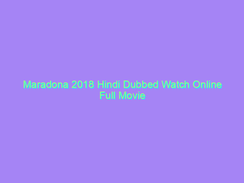Maradona 2018 Hindi Dubbed Watch Online Full Movie