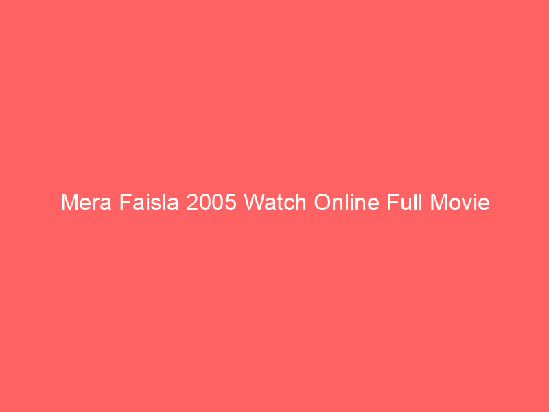 Mera Faisla 2005 Watch Online Full Movie