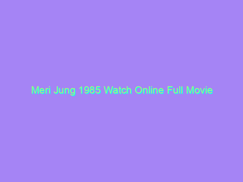 Meri Jung 1985 Watch Online Full Movie