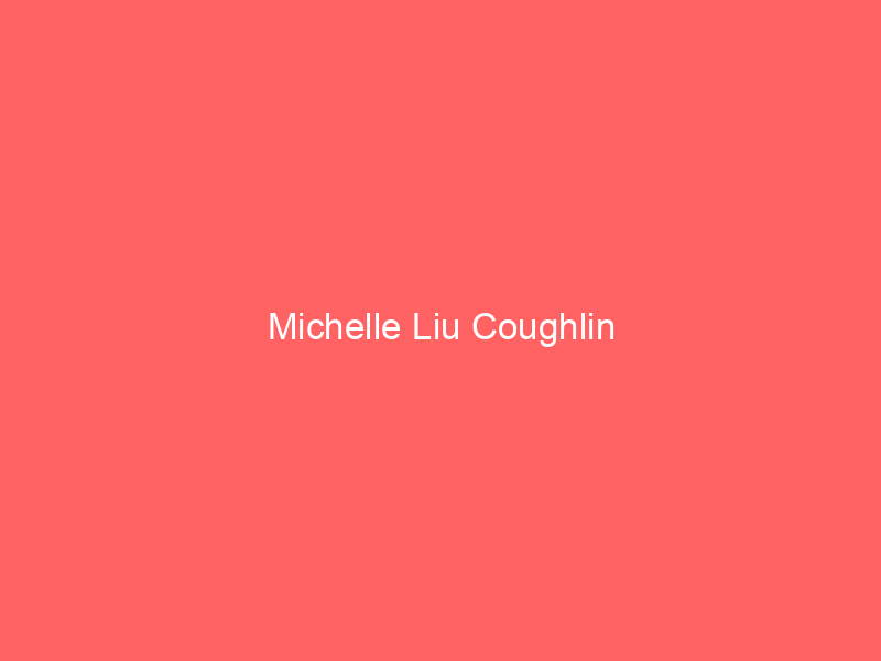 Michelle Liu Coughlin