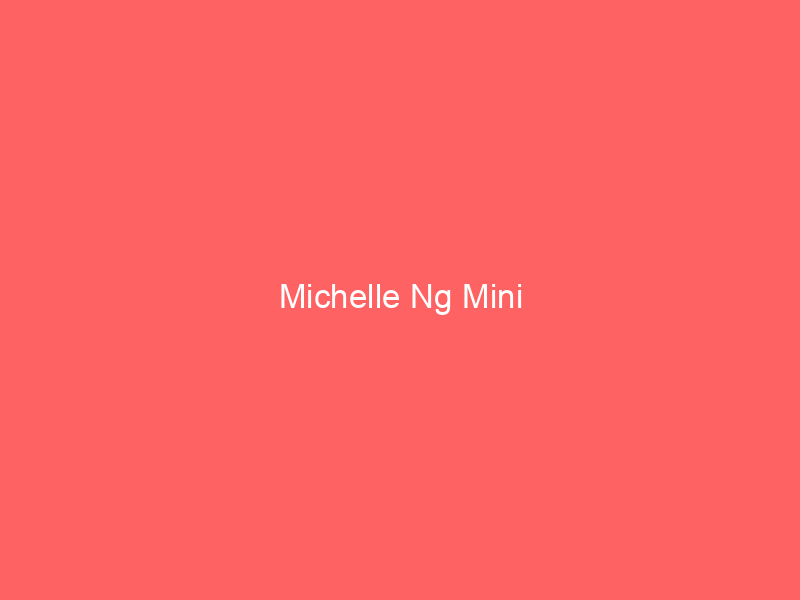 Michelle Ng Mini