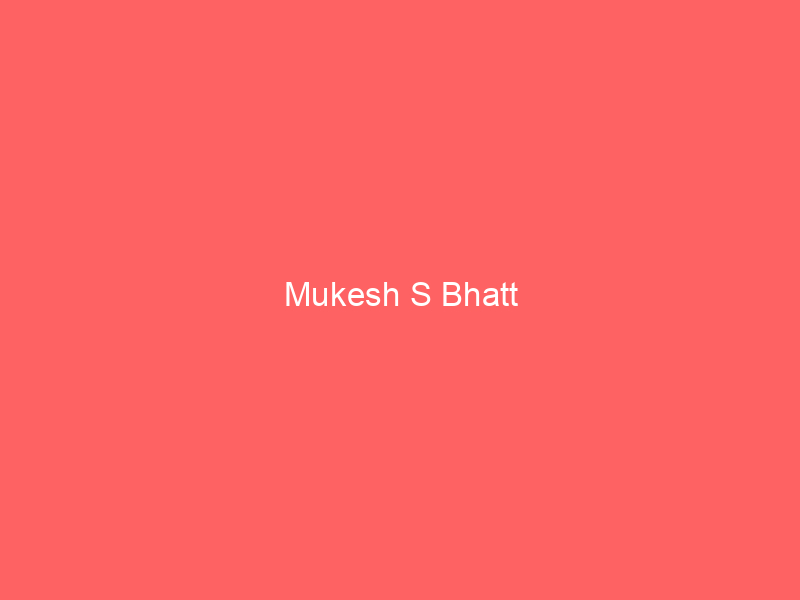 Mukesh S Bhatt