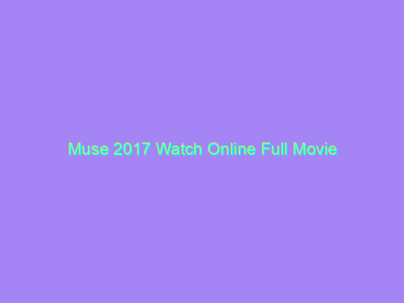 Muse 2017 Watch Online Full Movie