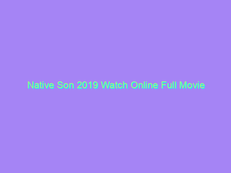Native Son 2019 Watch Online Full Movie