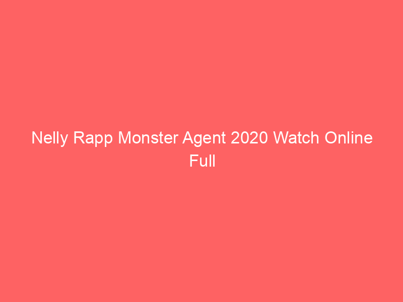 Nelly Rapp Monster Agent 2020 Watch Online Full Movie