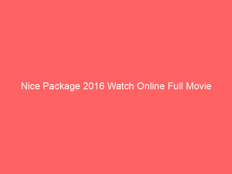 Nice Package 2016 Watch Online Full Movie
