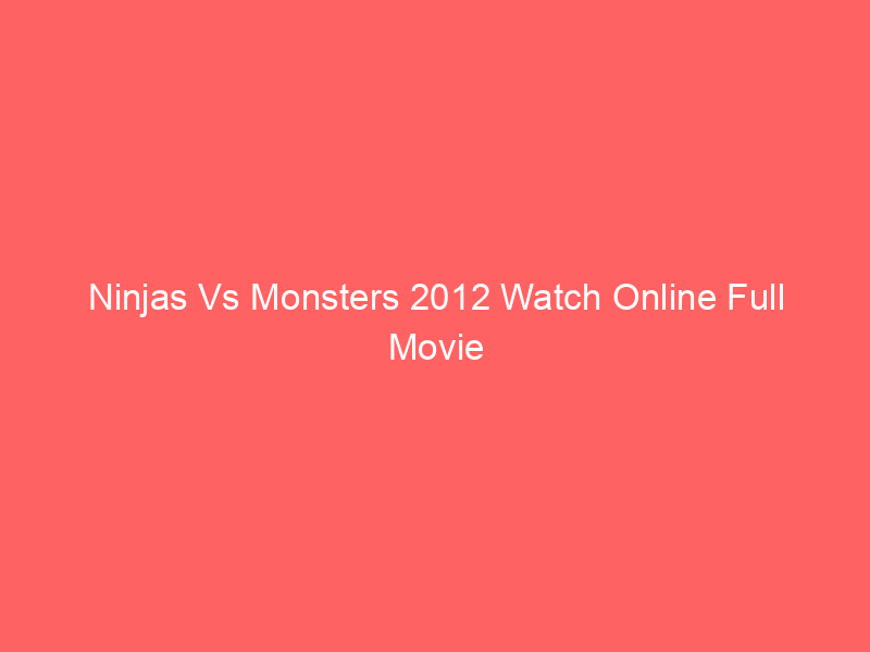 Ninjas Vs Monsters 2012 Watch Online Full Movie