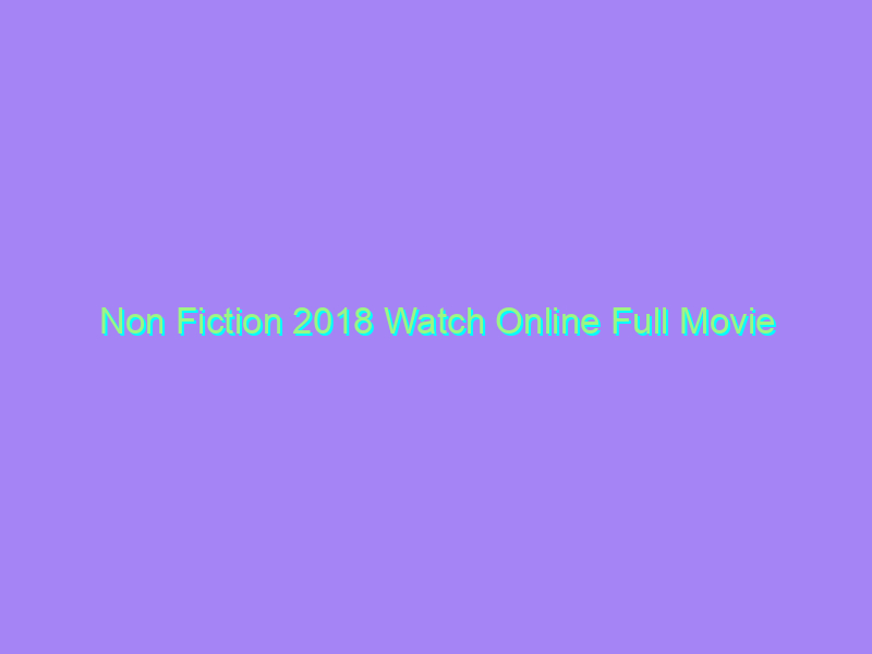Non Fiction 2018 Watch Online Full Movie