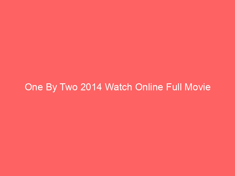 One By Two 2014 Watch Online Full Movie