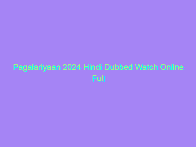 Pagalariyaan 2024 Hindi Dubbed Watch Online Full Movie