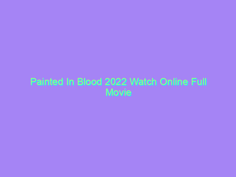 Painted In Blood 2022 Watch Online Full Movie
