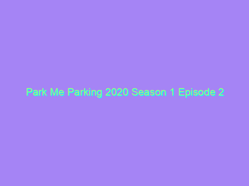 Park Me Parking 2020 Season 1 Episode 2 Chikooflix Originals Watch Online Full Movie