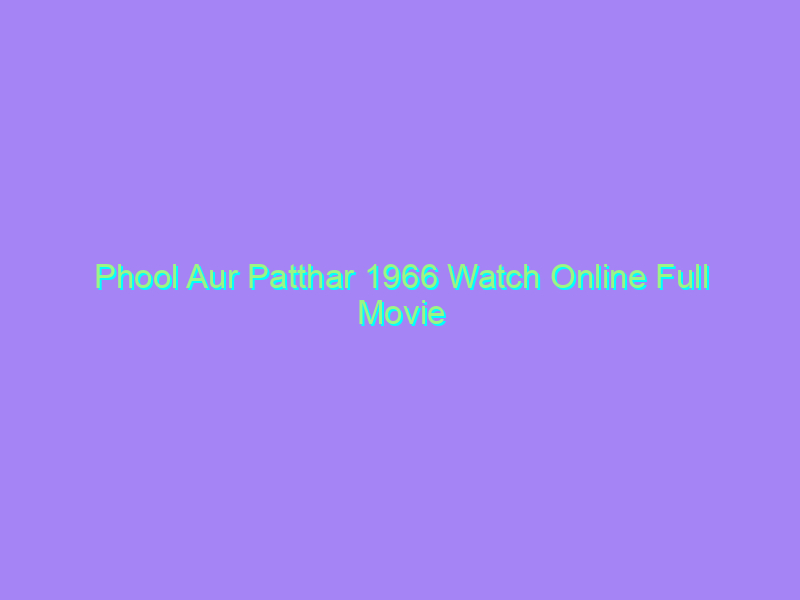 Phool Aur Patthar 1966 Watch Online Full Movie