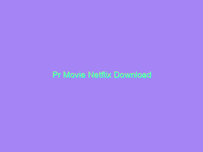 Pr Movie Netflix Download