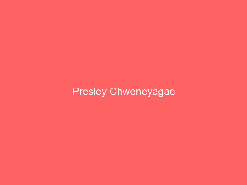 Presley Chweneyagae