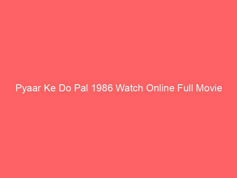 Pyaar Ke Do Pal 1986 Watch Online Full Movie