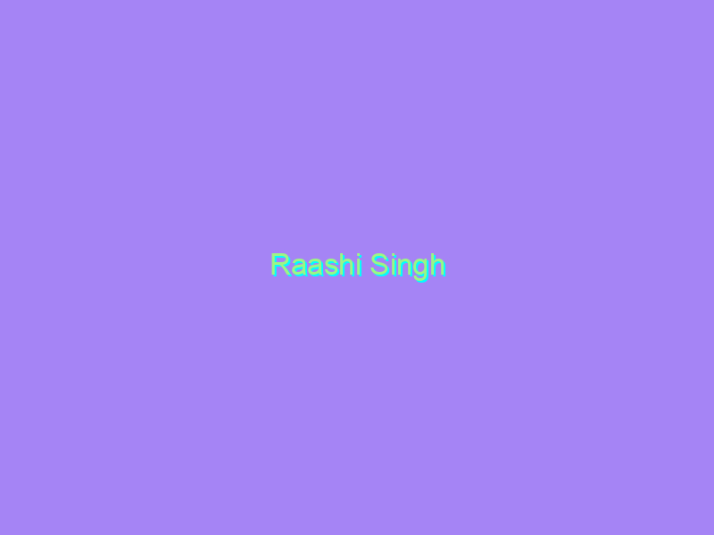 Raashi Singh