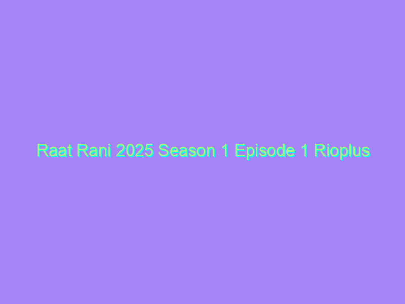 Raat Rani 2025 Season 1 Episode 1 Rioplus Originals Watch Online Full Movie