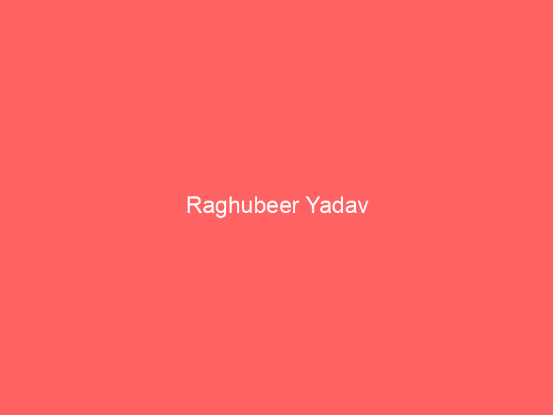 Raghubeer Yadav