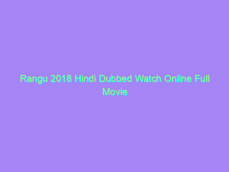 Rangu 2018 Hindi Dubbed Watch Online Full Movie