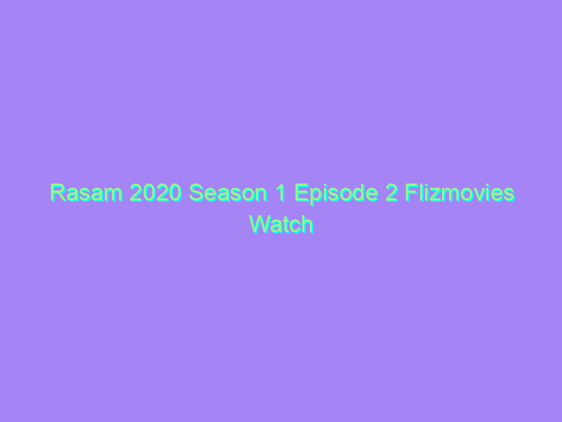 Rasam 2020 Season 1 Episode 2 Flizmovies Watch Online Full Movie