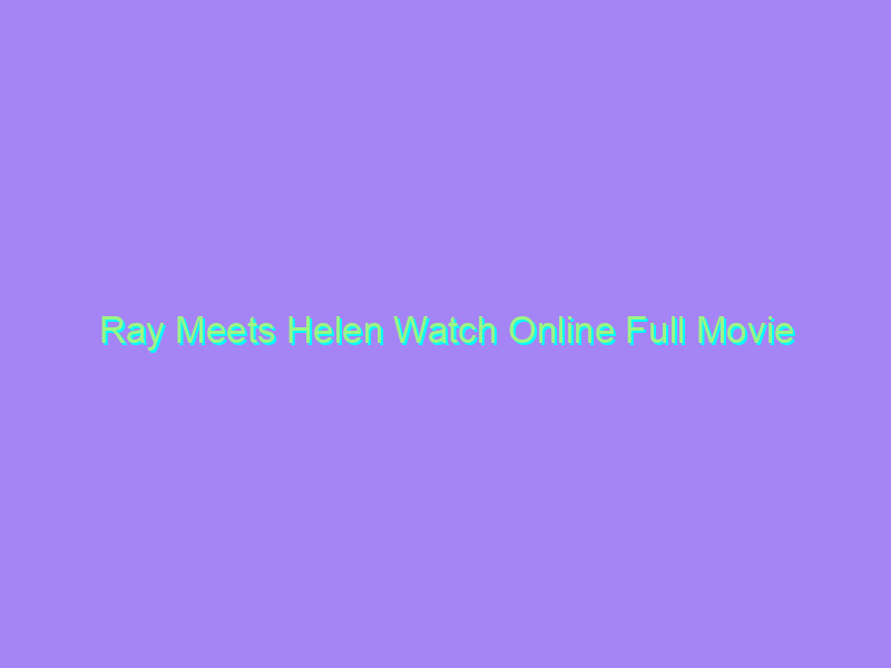Ray Meets Helen Watch Online Full Movie